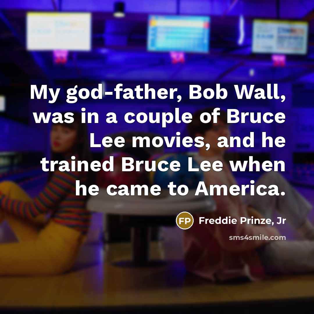 “My god-father, Bob Wall, was in a couple of Bruce…” quote by Freddie Prinze, Jr