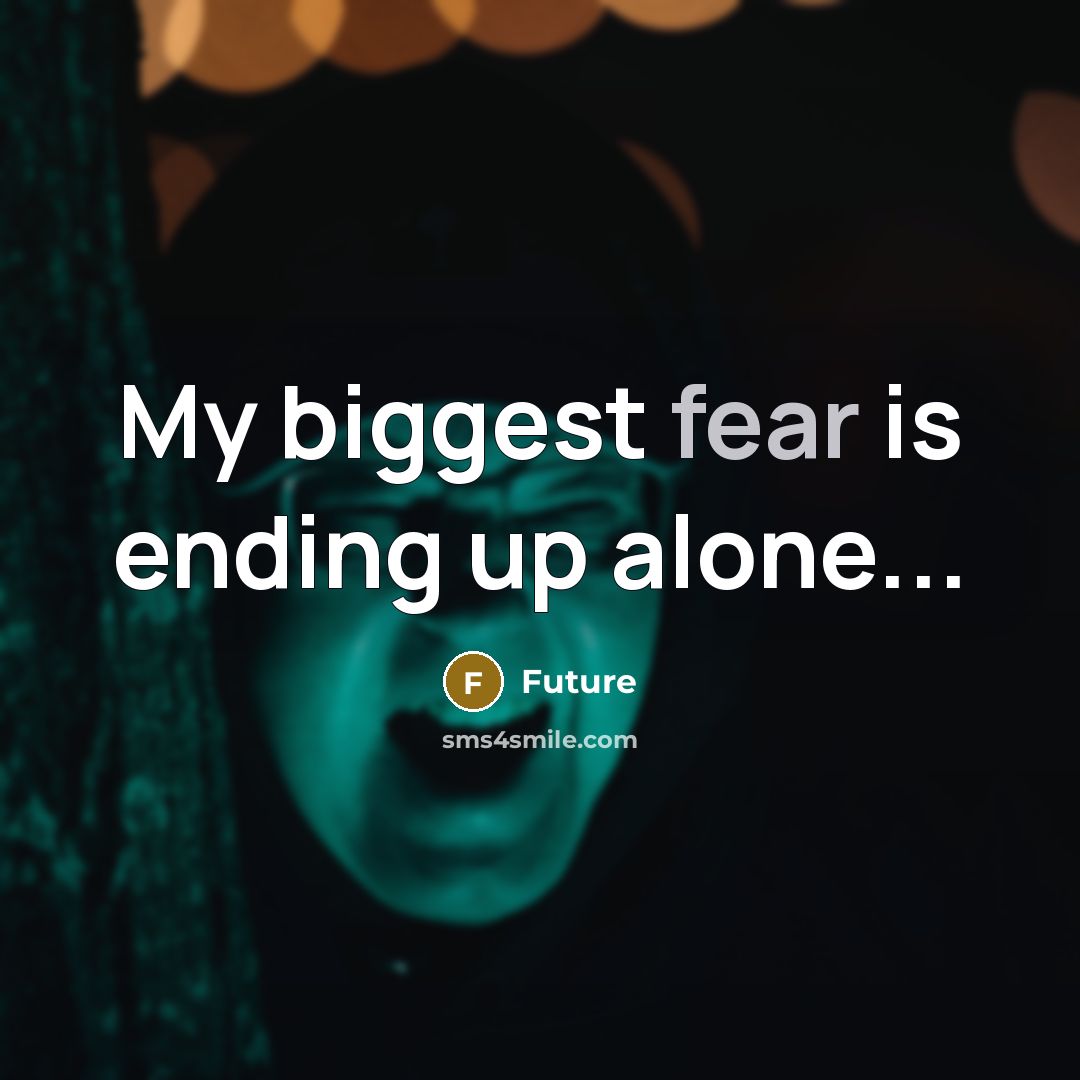 “My biggest fear is ending up alone...…” quote by Future