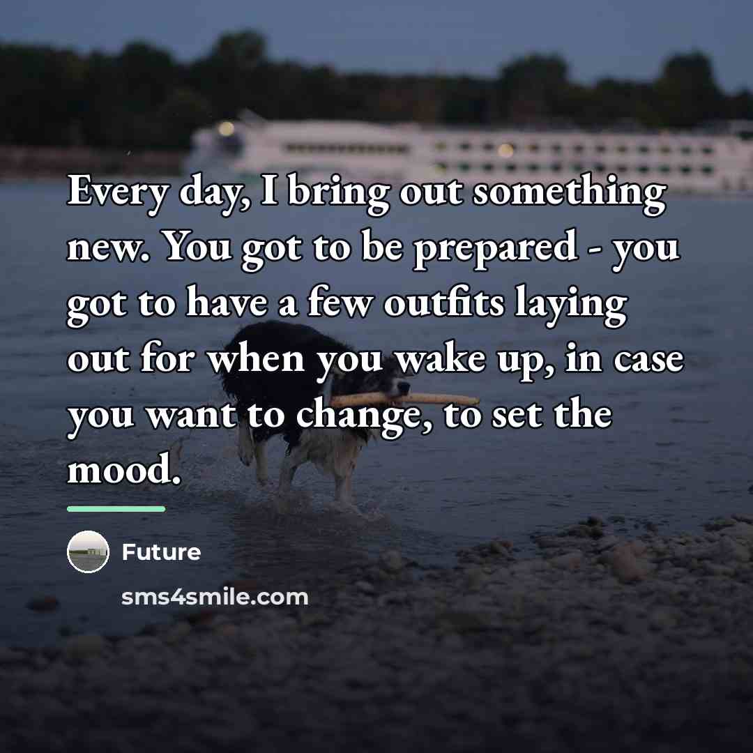 “Every day, I bring out something new. You got to…” quote by Future