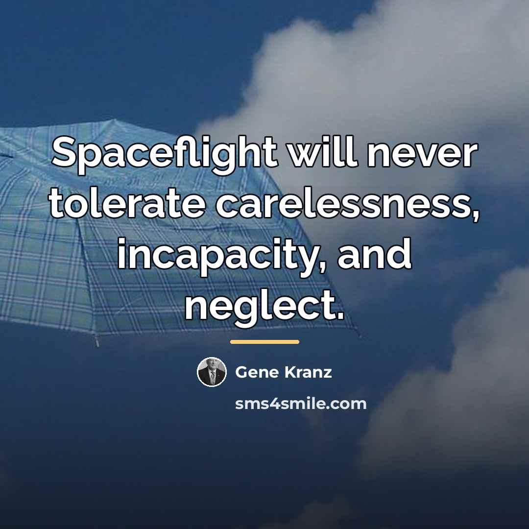 “Spaceflight will never tolerate carelessness, incapacity, and neglect.…” quote by Gene Kranz