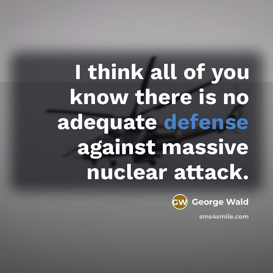 “I think all of you know there is no adequate…” quote by George Wald