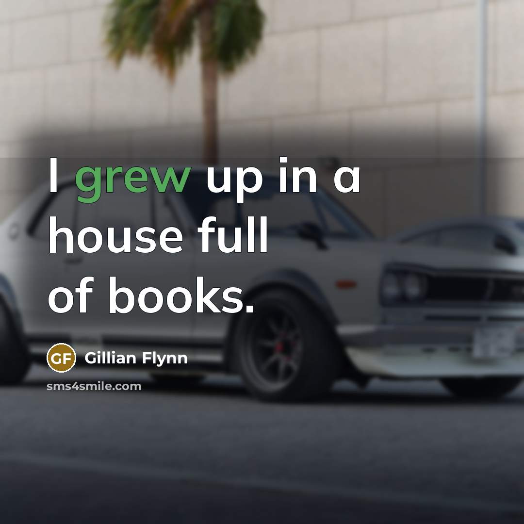 “I grew up in a house full of books.…” quote by Gillian Flynn