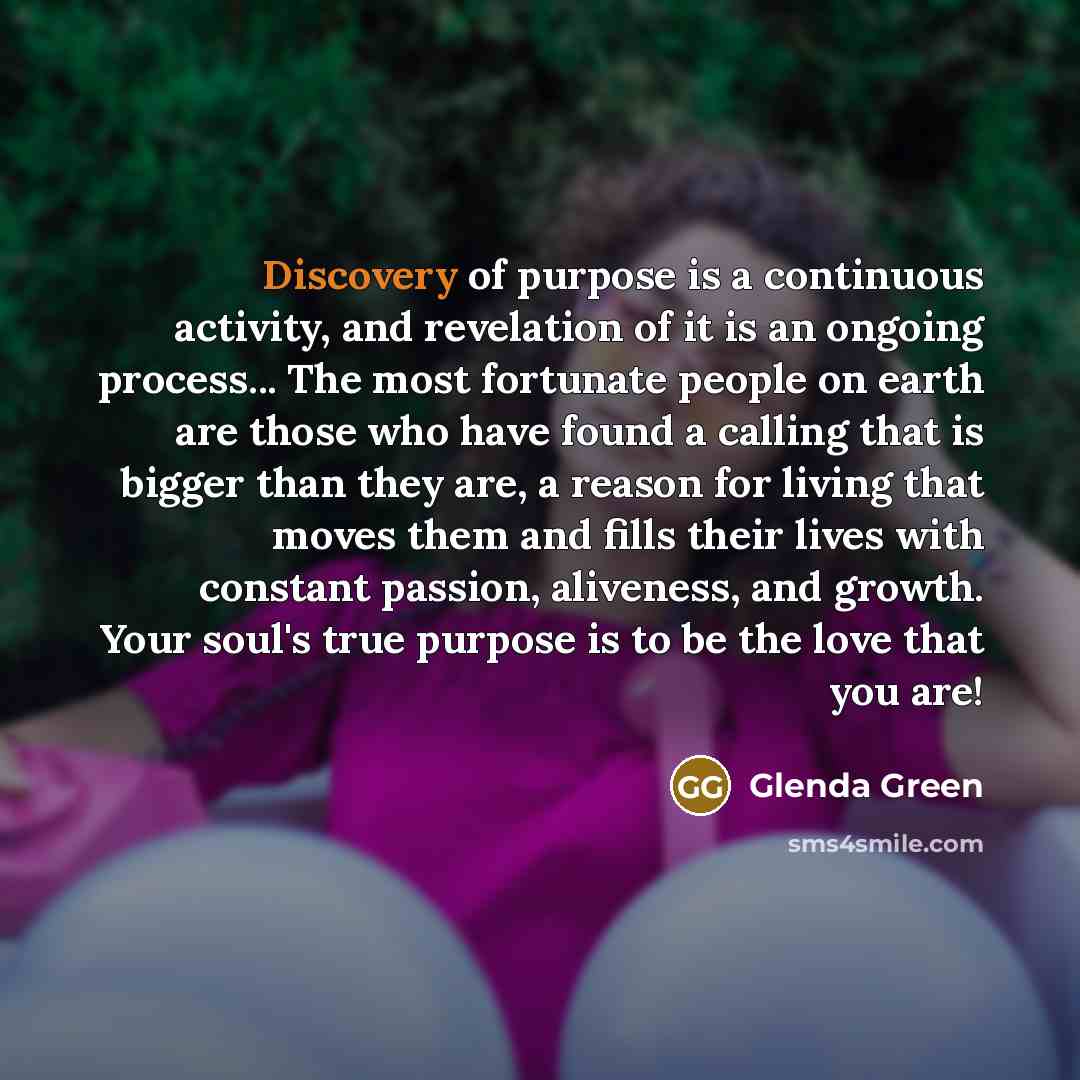 “Discovery of purpose is a continuous activity, and revelation of…” quote by Glenda Green