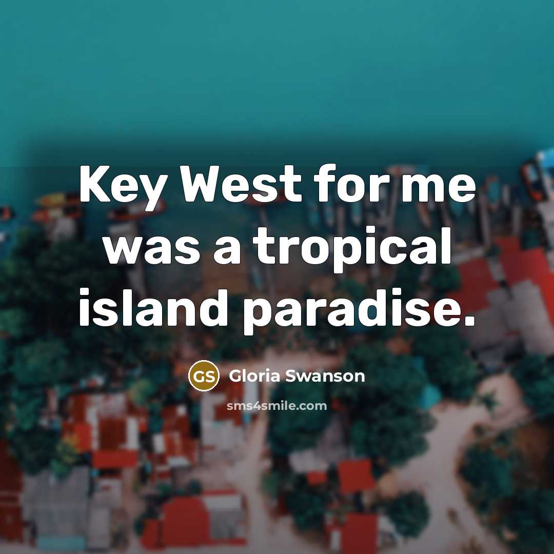 “Key West for me was a tropical island paradise.…” quote by Gloria Swanson