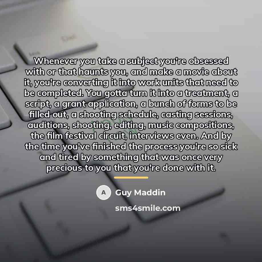 “Whenever you take a subject you're obsessed with or that…” quote by Guy Maddin