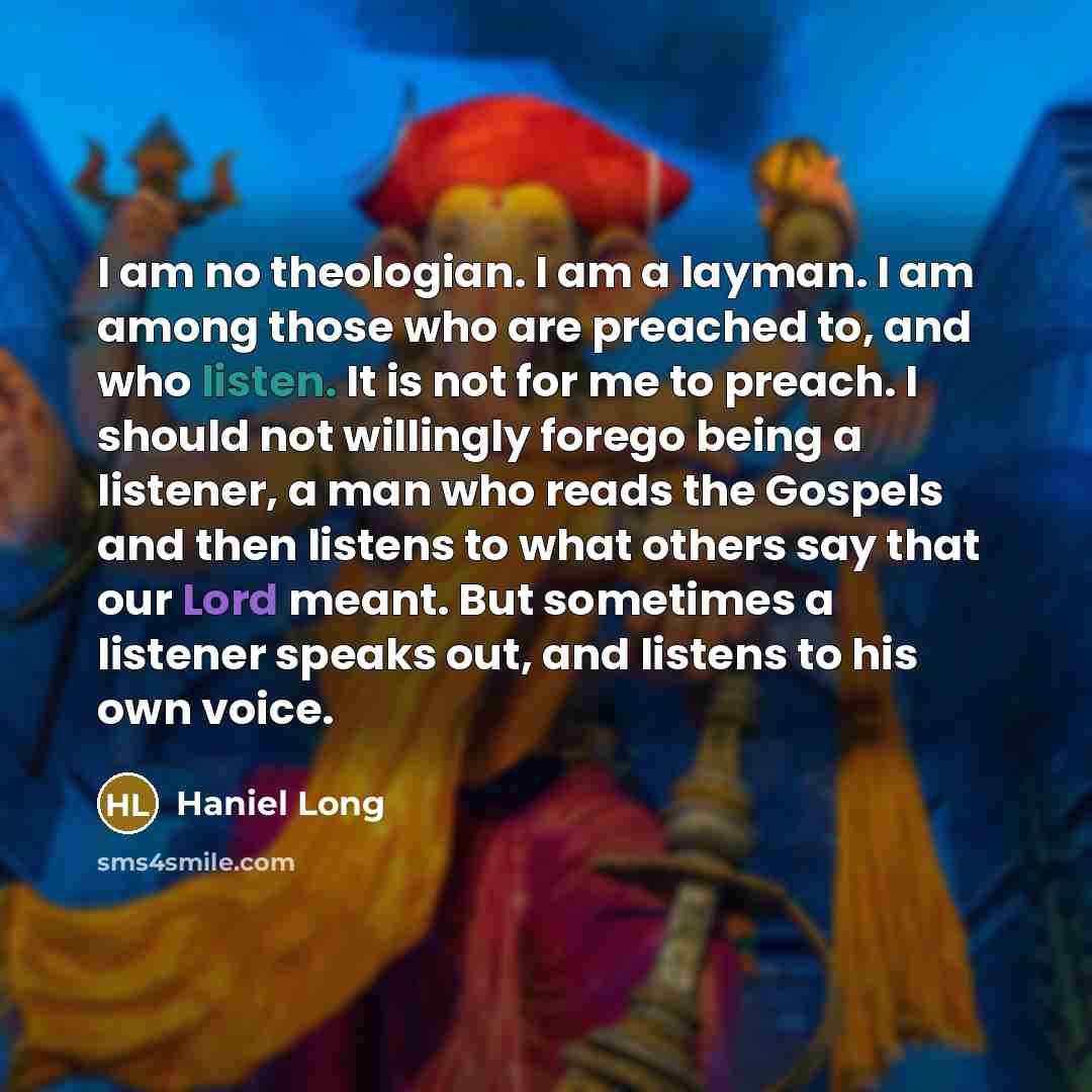 “I am no theologian. I am a layman. I am…” quote by Haniel Long