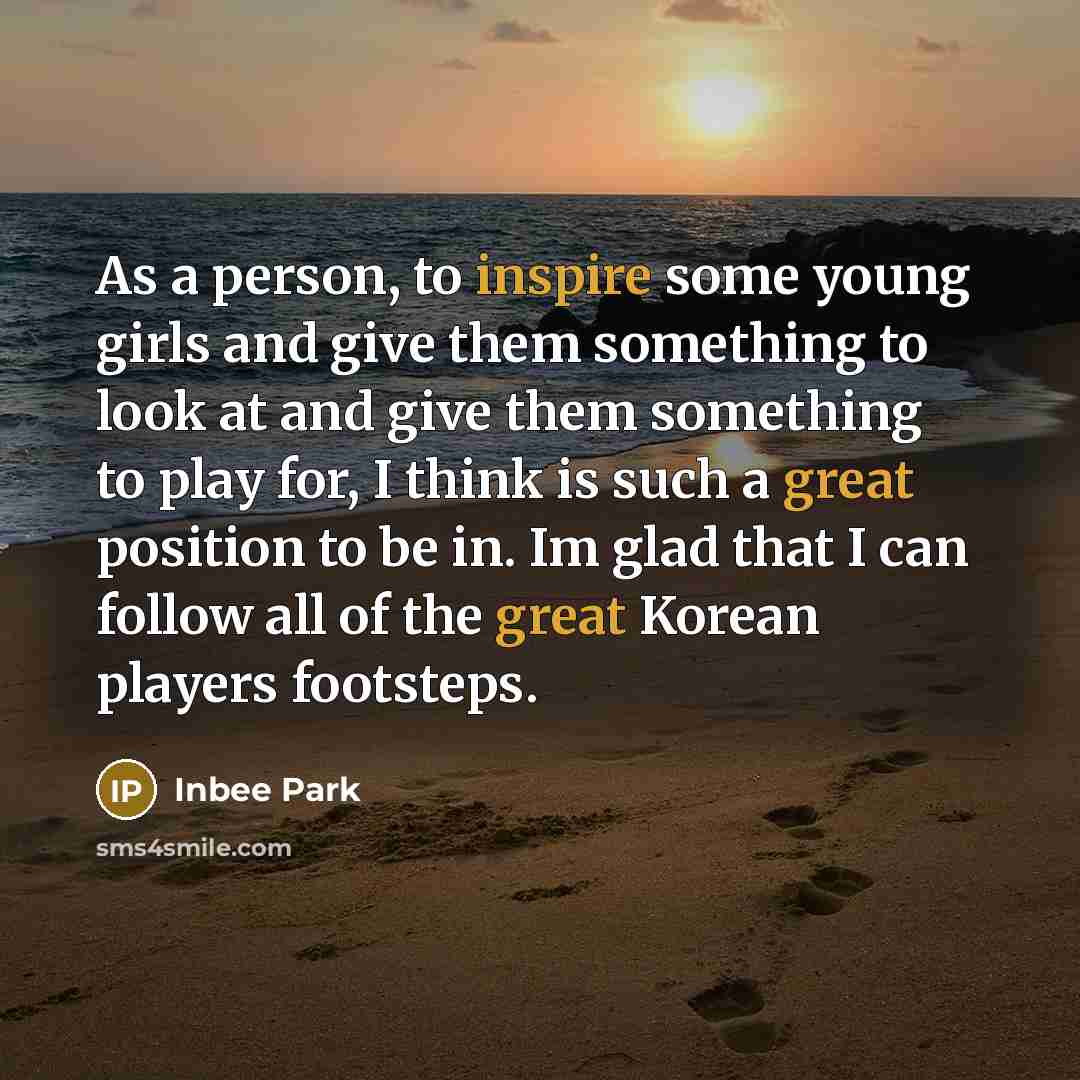 “As a person, to inspire some young girls and give…” quote by Inbee Park