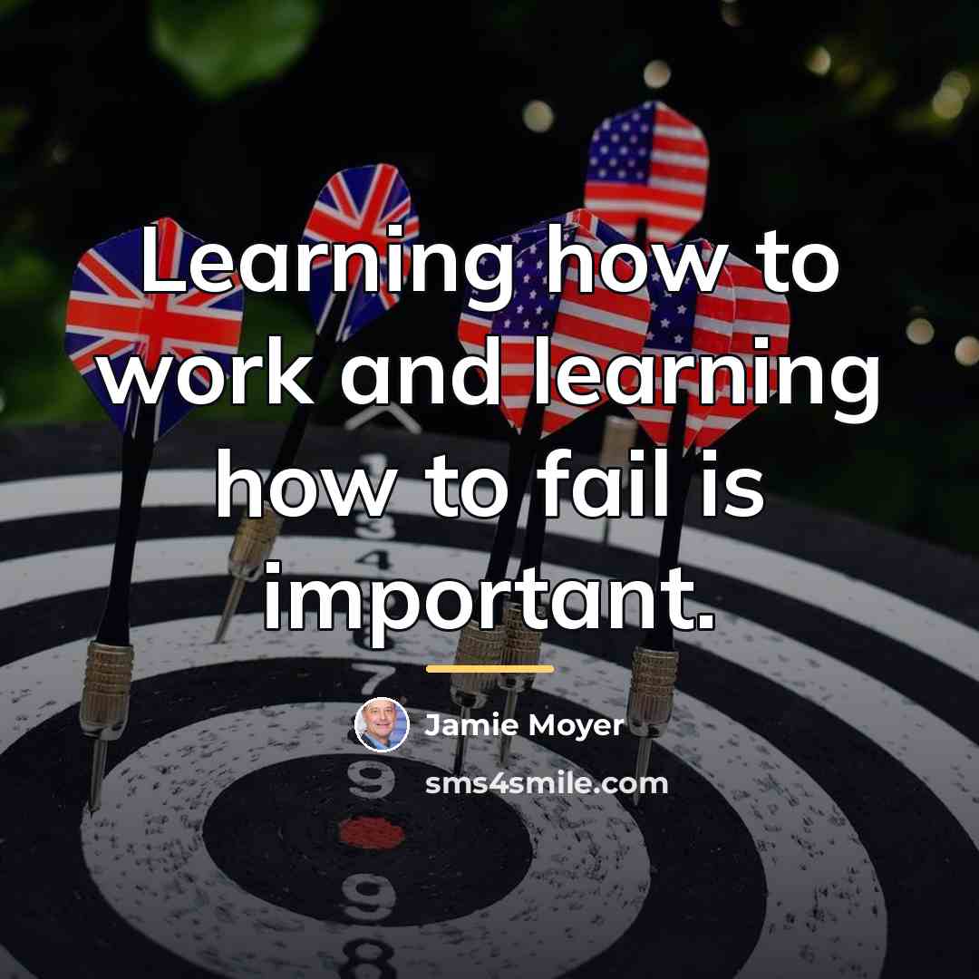 “Learning how to work and learning how to fail is…” quote by Jamie Moyer