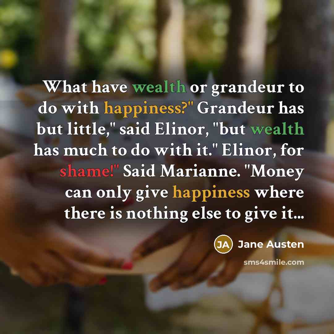 “What have wealth or grandeur to do with happiness?" Grandeur…” quote by Jane Austen