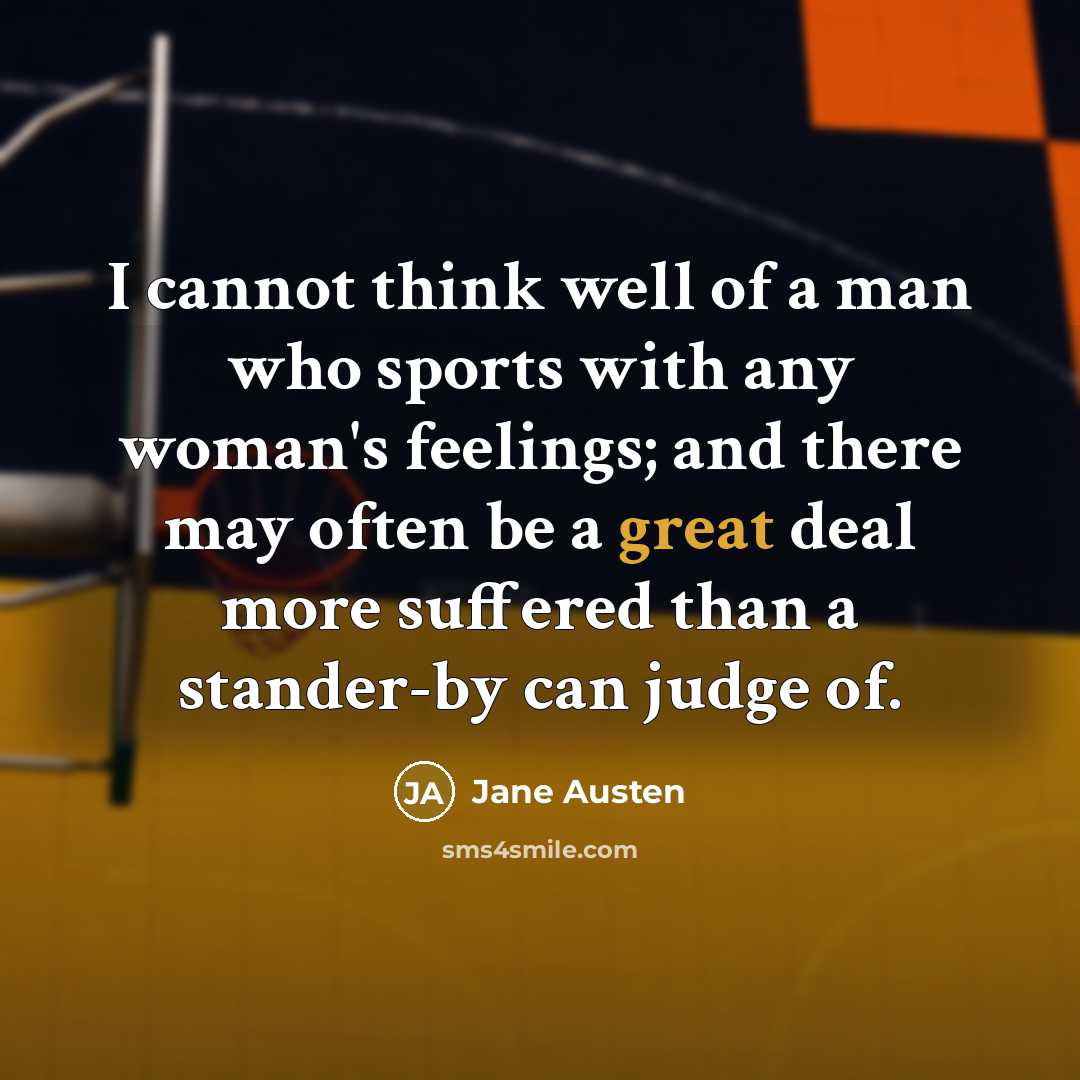 “I cannot think well of a man who sports with…” quote by Jane Austen