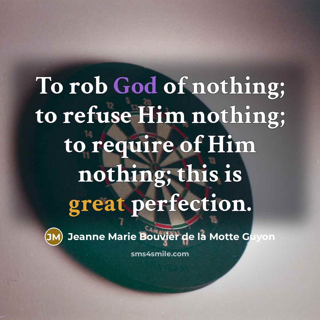 “To rob God of nothing; to refuse Him nothing; to…” quote by Jeanne Marie Bouvier de la Motte Guyon