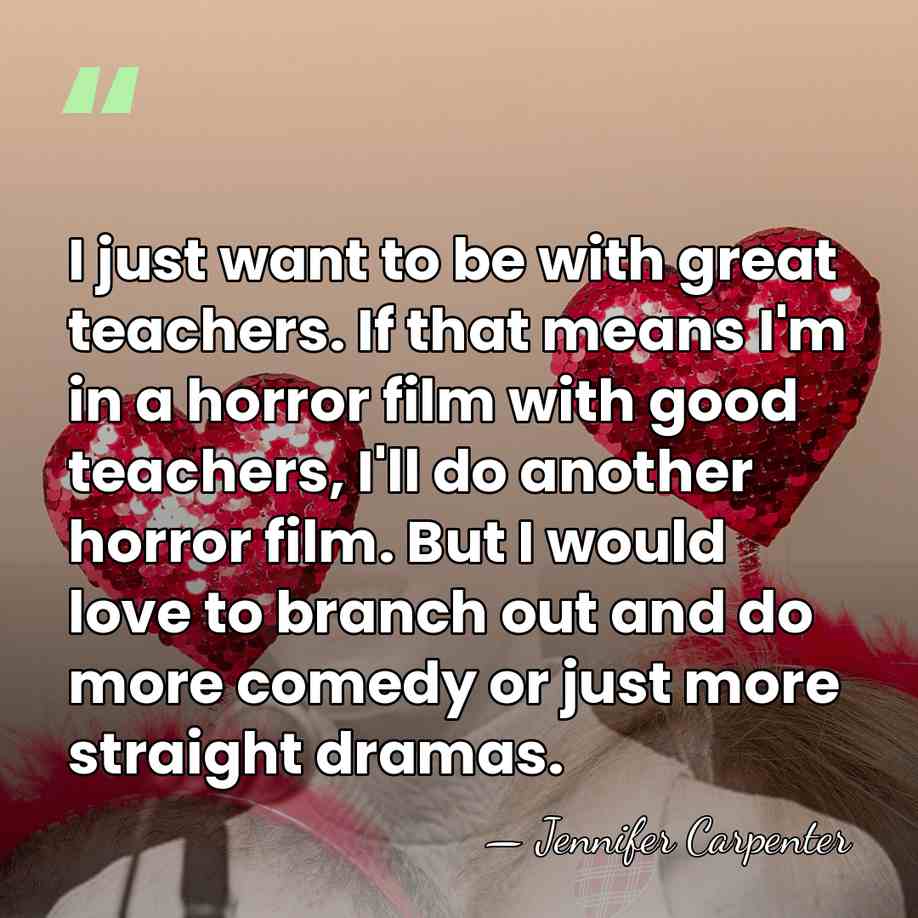 I just want to be with great teachers. If that means I'm&hellip; - Jennifer Carpenter