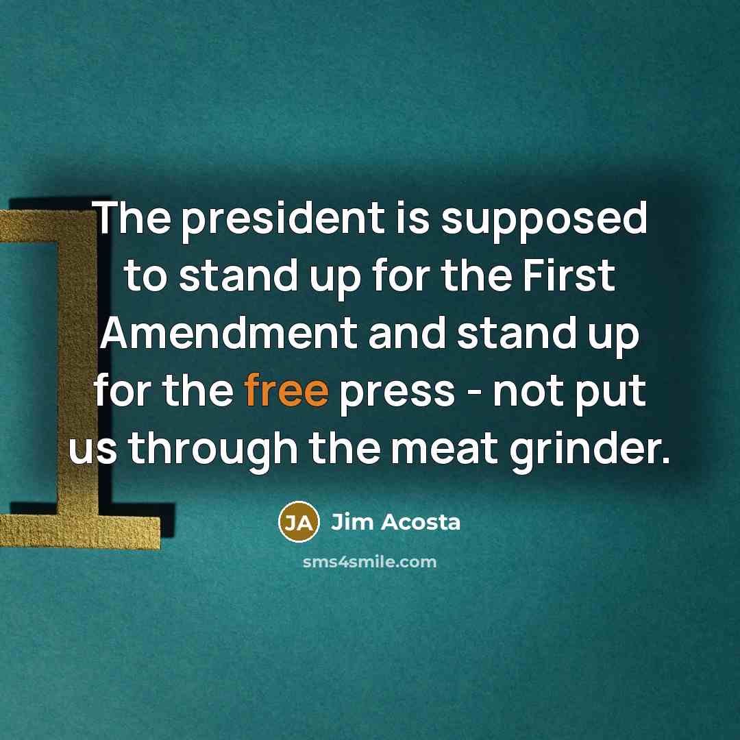 “The president is supposed to stand up for the First…” quote by Jim Acosta