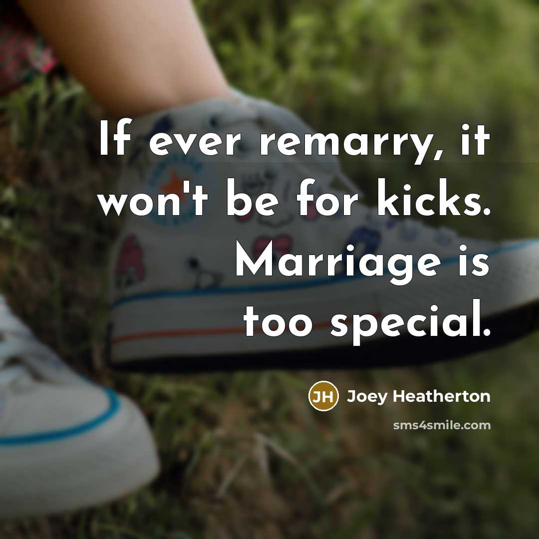 “If ever remarry, it won't be for kicks. Marriage is…” quote by Joey Heatherton