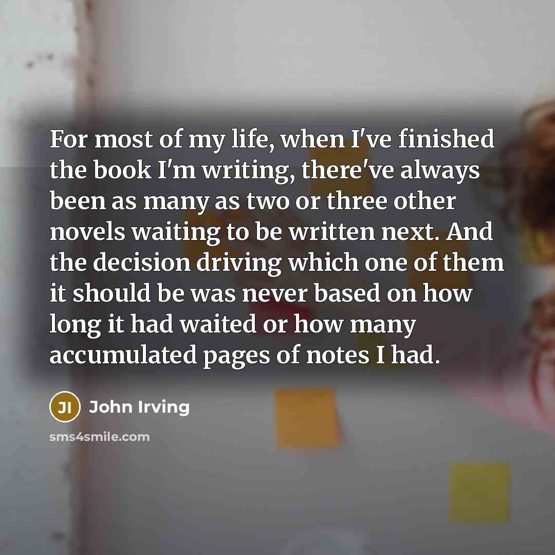 “For most of my life, when I've finished the book…” quote by John Irving