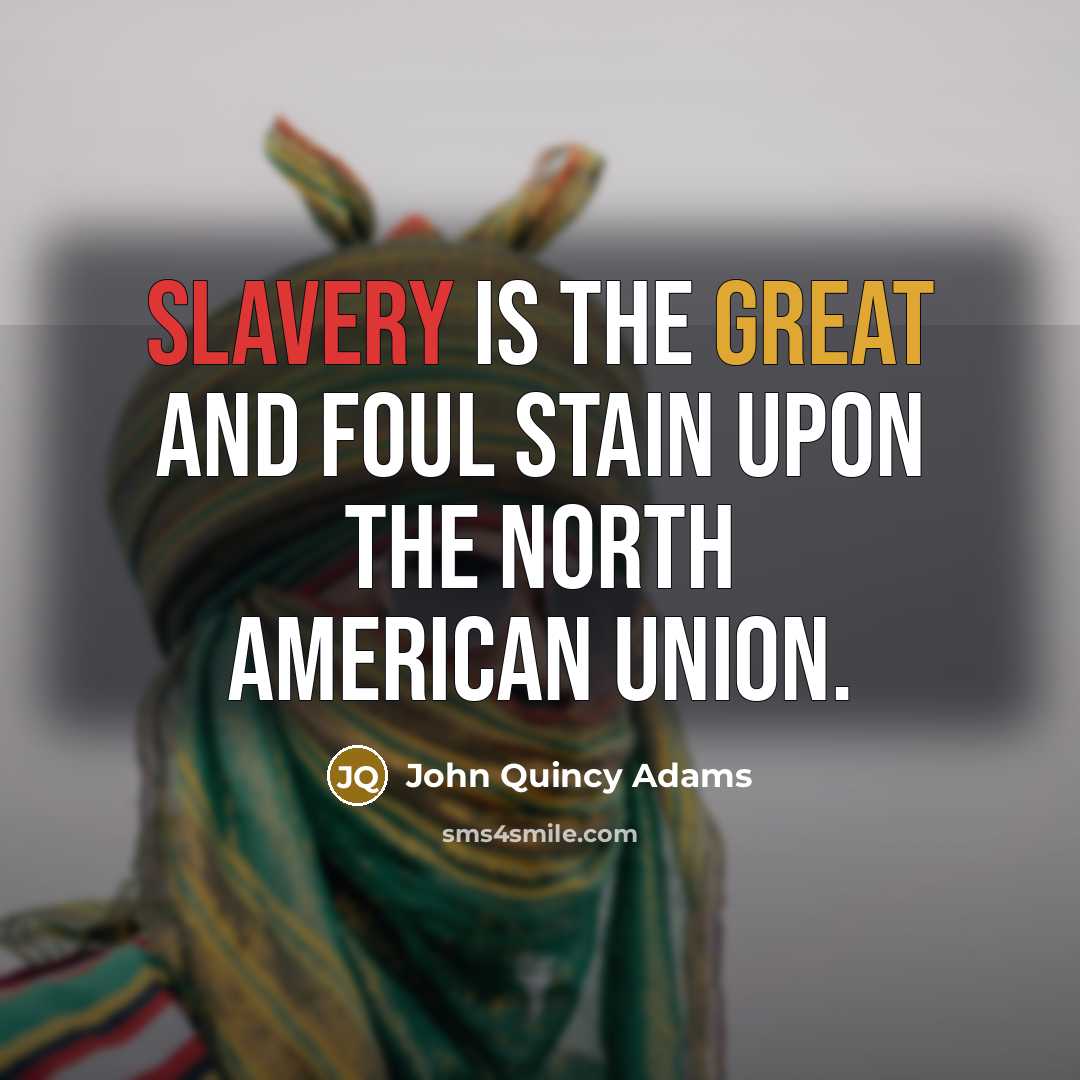 “Slavery is the great and foul stain upon the North…” quote by John Quincy Adams