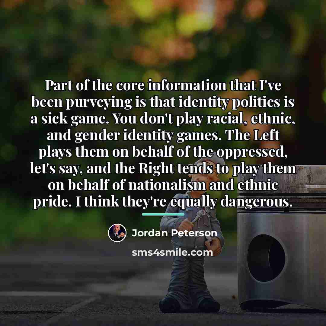 “Part of the core information that I've been purveying is…” quote by Jordan Peterson