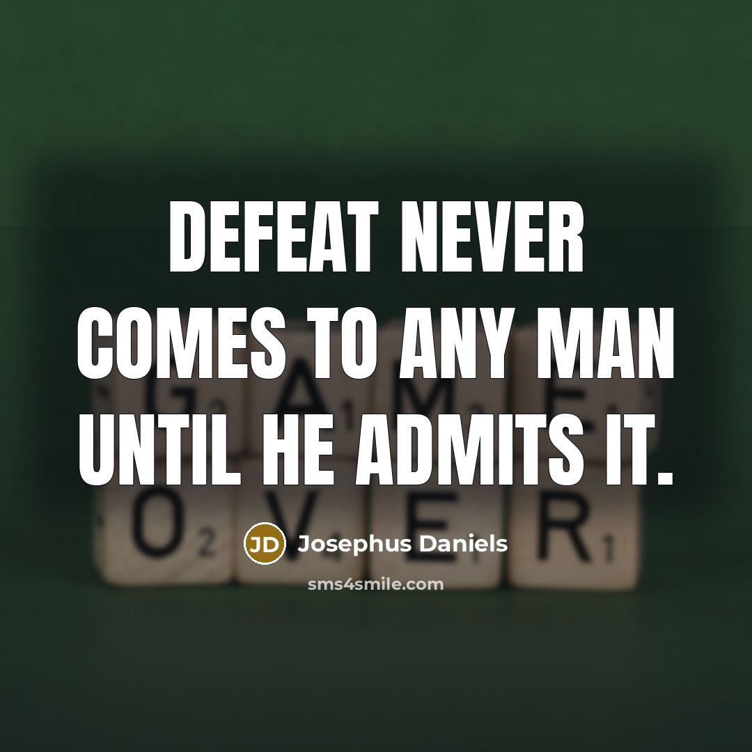“Defeat never comes to any man until he admits it.…” quote by Josephus Daniels
