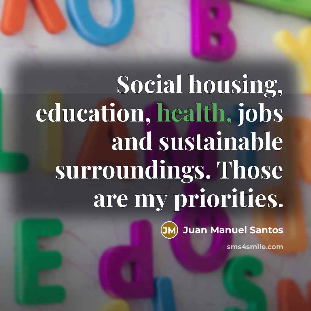 “Social housing, education, health, jobs and sustainable surroundings. Those are…” quote by Juan Manuel Santos