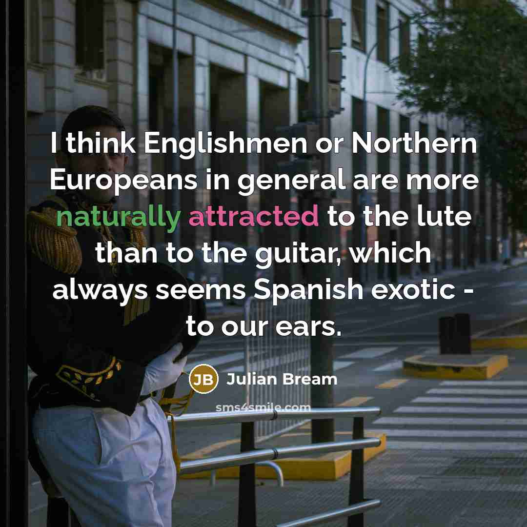 “I think Englishmen or Northern Europeans in general are more…” quote by Julian Bream