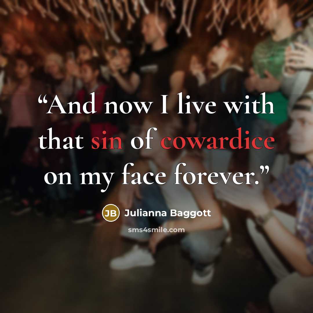 “And now I live with that sin of cowardice on my face forever.” quote by Julianna Baggott