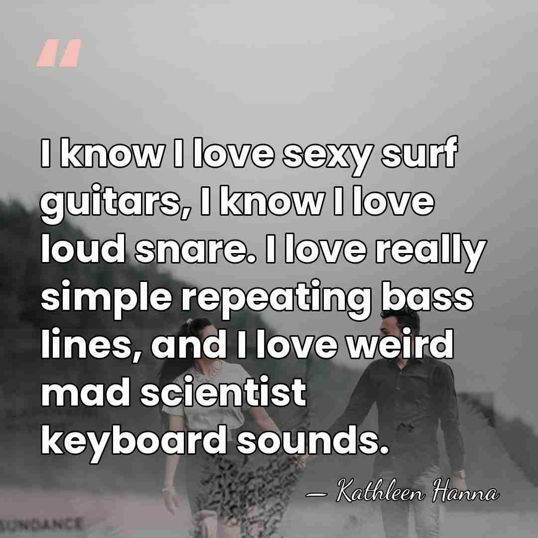 I know I love sexy surf guitars, I know I love loud&hellip; - Kathleen Hanna