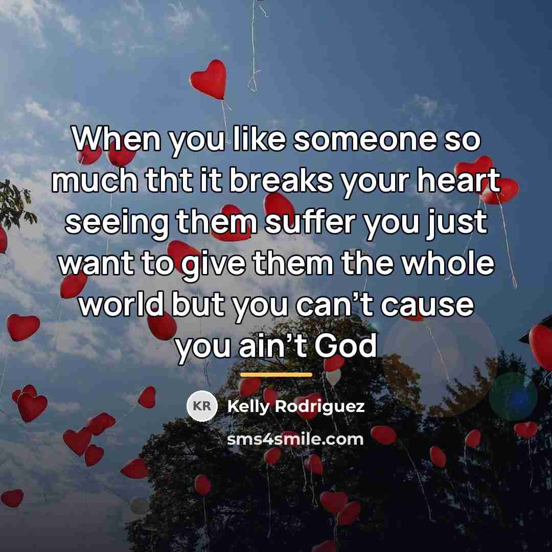 “When you like someone so much tht it breaks your…” quote by Kelly Rodriguez