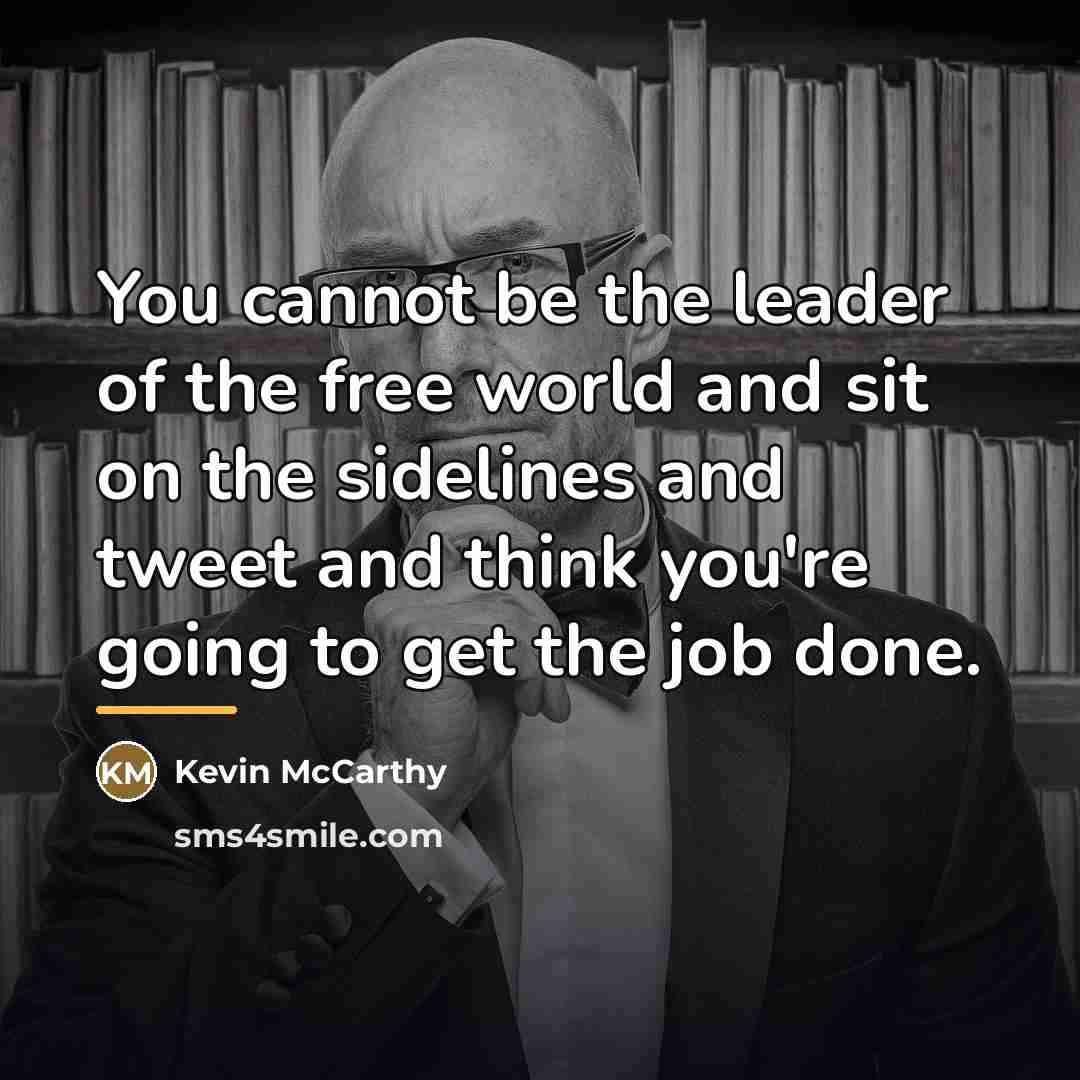 “You cannot be the leader of the free world and…” quote by Kevin McCarthy