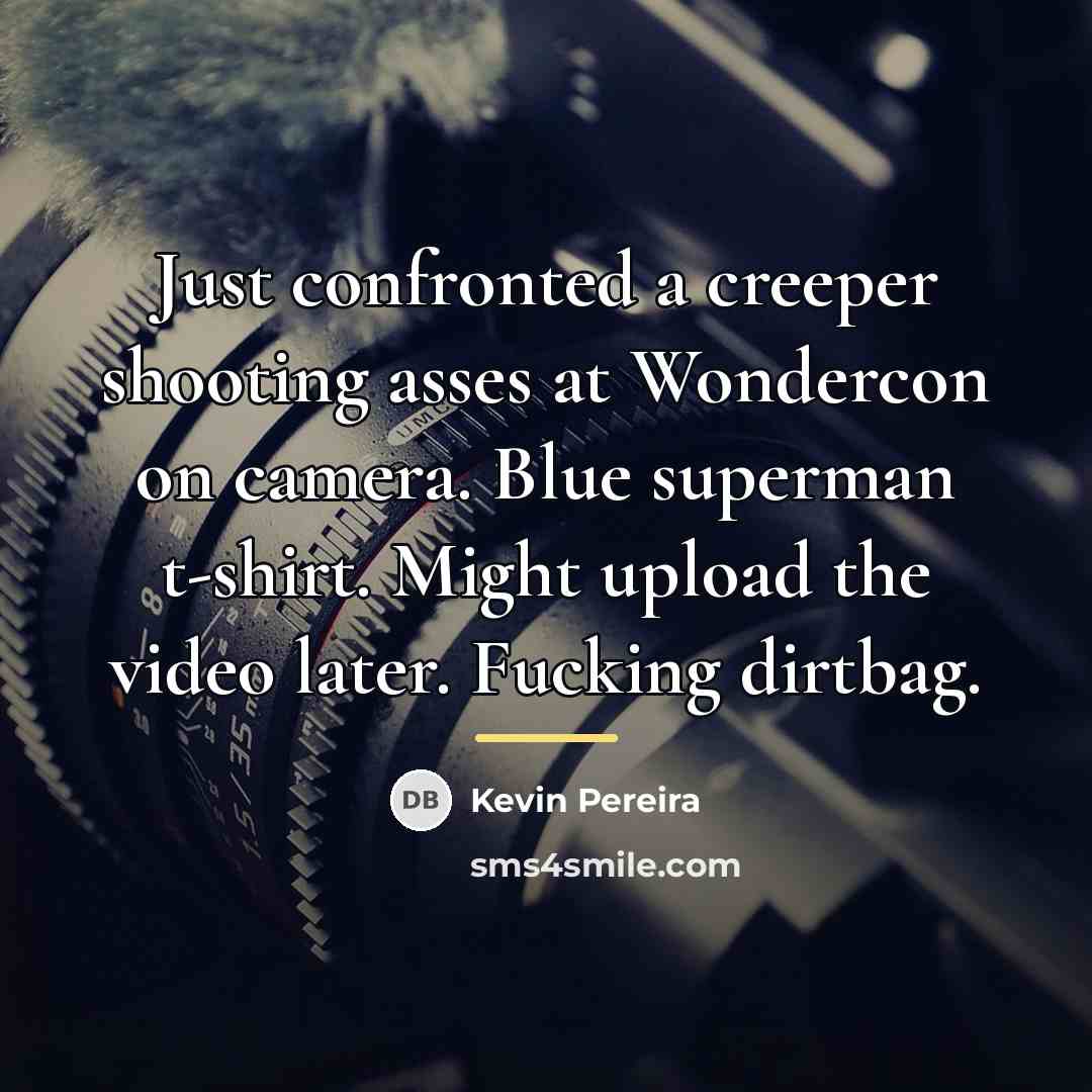 “Just confronted a creeper shooting asses at Wondercon on camera.…” quote by Kevin Pereira