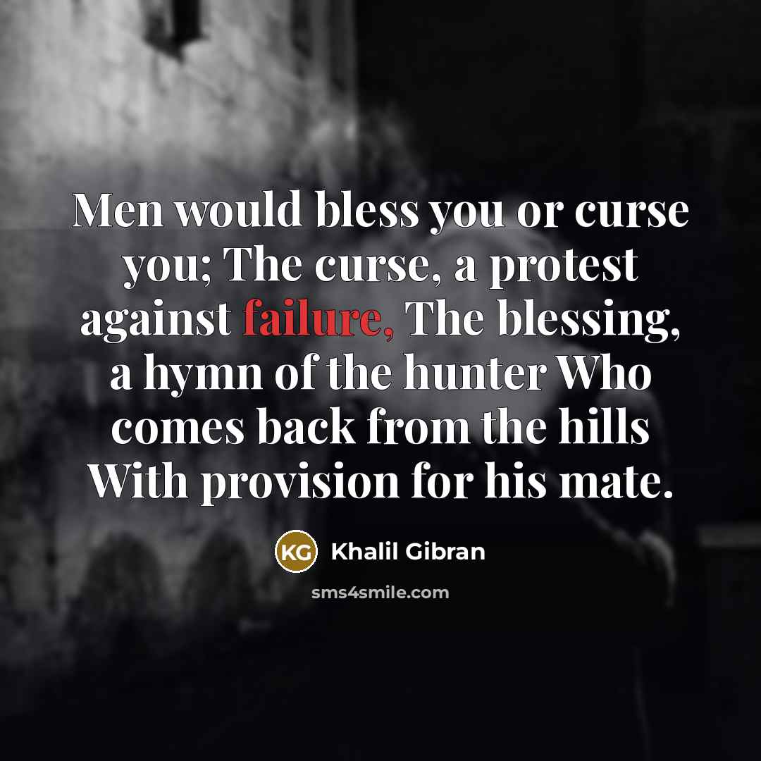 “Men would bless you or curse you; The curse, a…” quote by Khalil Gibran