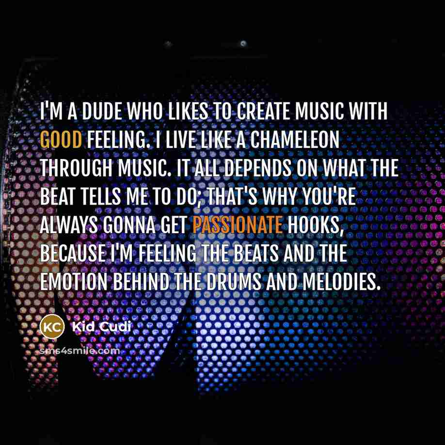 “I'm a dude who likes to create music with good…” quote by Kid Cudi