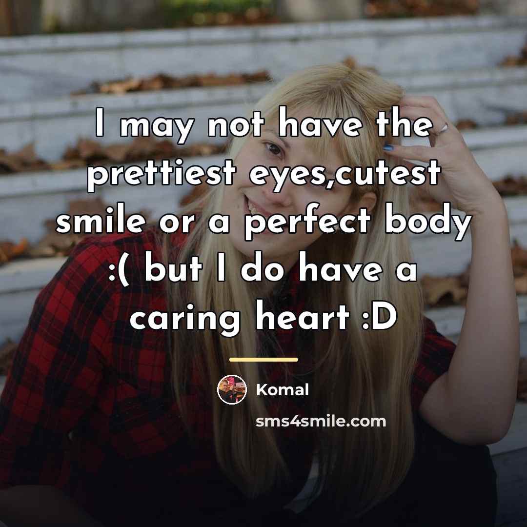 “I may not have the prettiest eyes,cutest smile or a…” quote by Komal