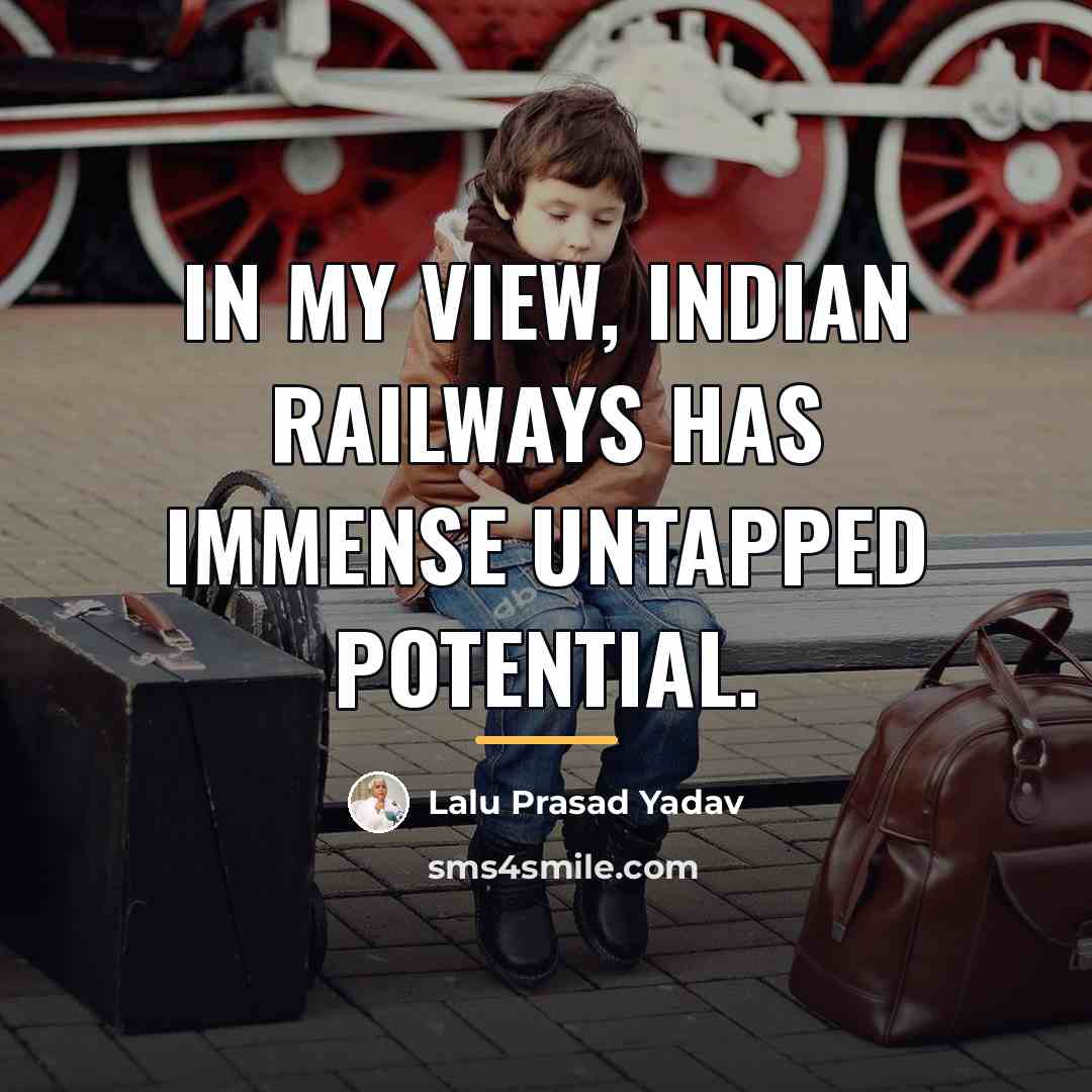 “In my view, Indian Railways has immense untapped potential.…” quote by Lalu Prasad Yadav