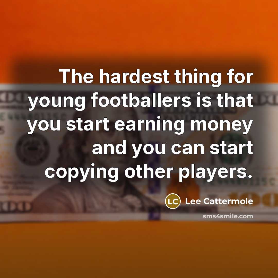 “The hardest thing for young footballers is that you start…” quote by Lee Cattermole