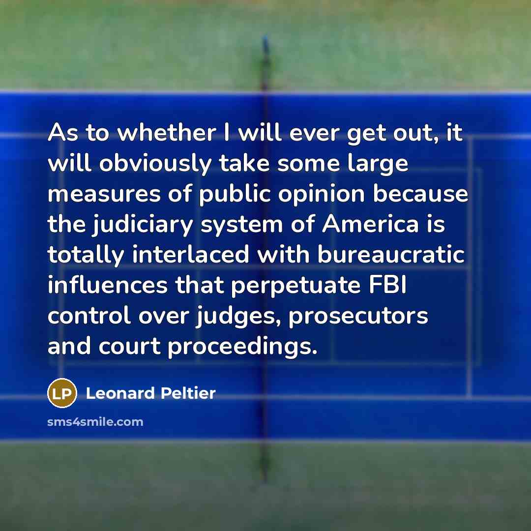 “As to whether I will ever get out, it will…” quote by Leonard Peltier
