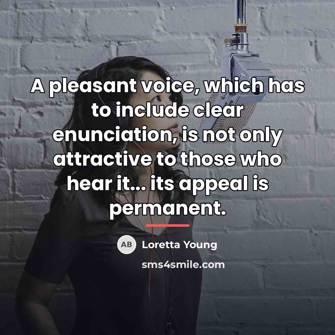 “A pleasant voice, which has to include clear enunciation, is…” quote by Loretta Young