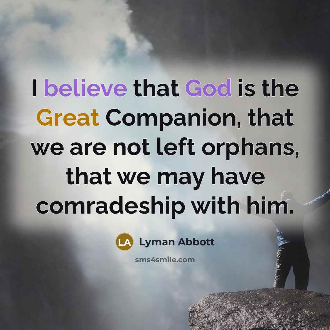 “I believe that God is the Great Companion, that we…” quote by Lyman Abbott