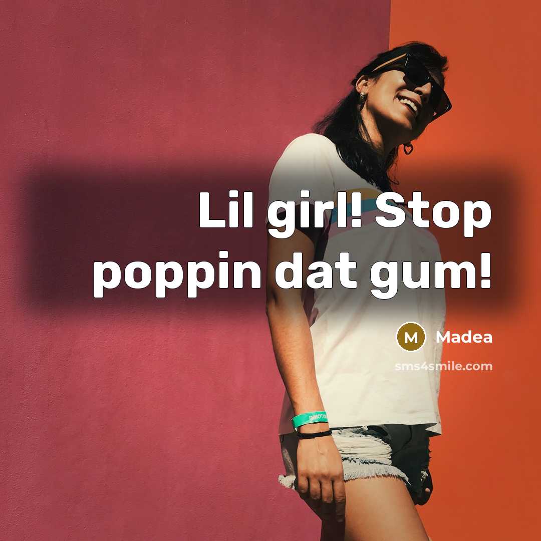 “Lil girl! Stop poppin dat gum!…” quote by Madea