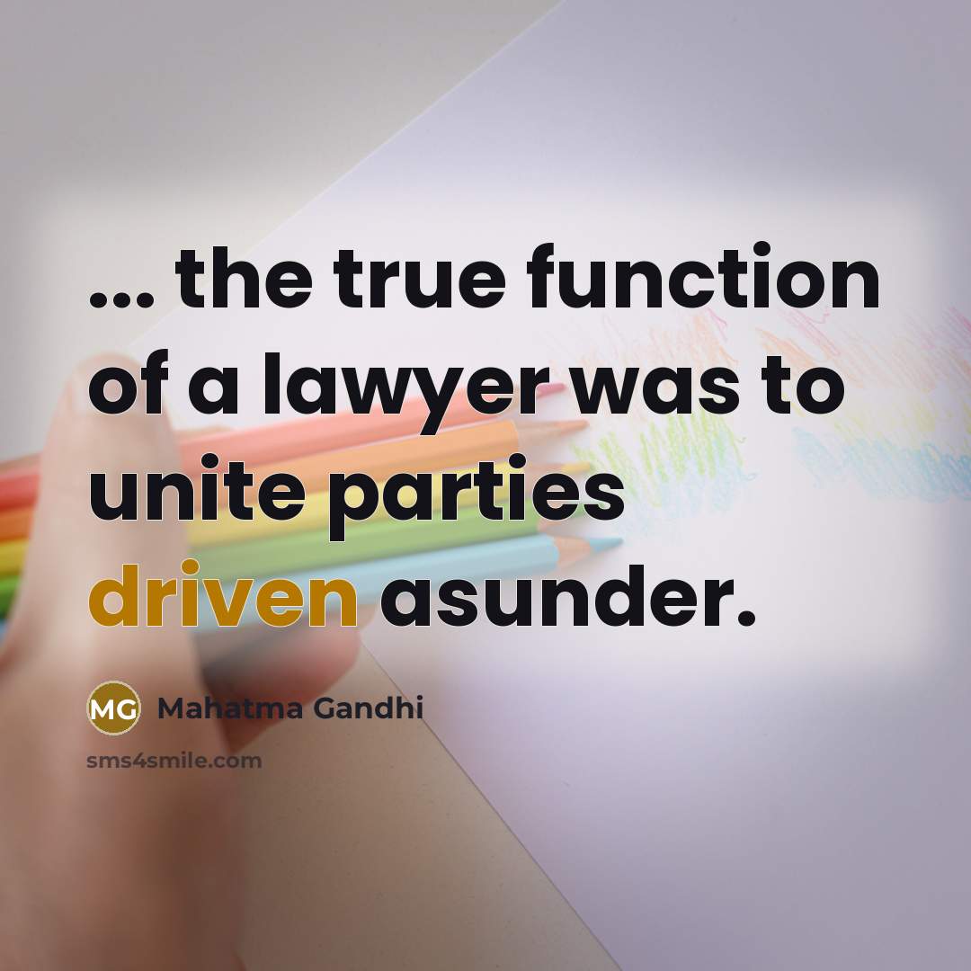 “... the true function of a lawyer was to unite…” quote by Mahatma Gandhi