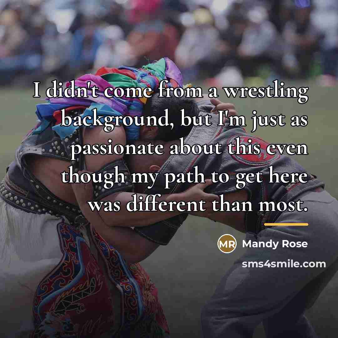 “I didn't come from a wrestling background, but I'm just…” quote by Mandy Rose