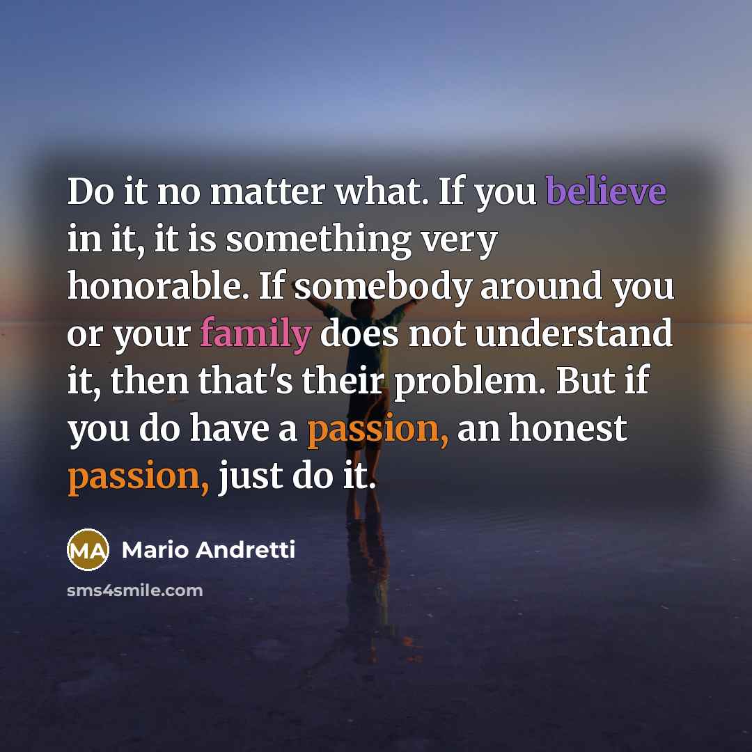 “Do it no matter what. If you believe in it,…” quote by Mario Andretti