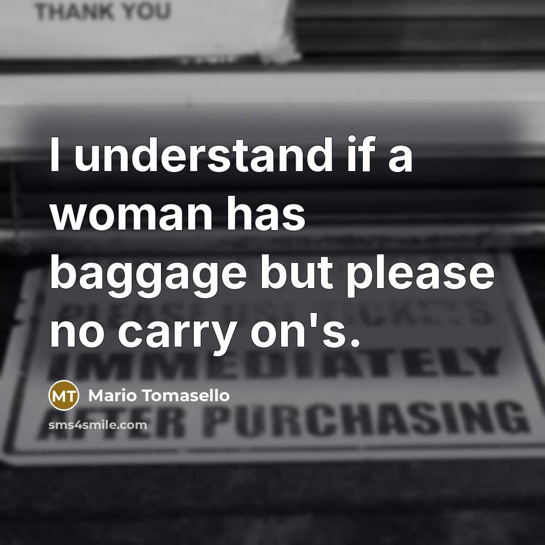 “I understand if a woman has baggage but please no…” quote by Mario Tomasello