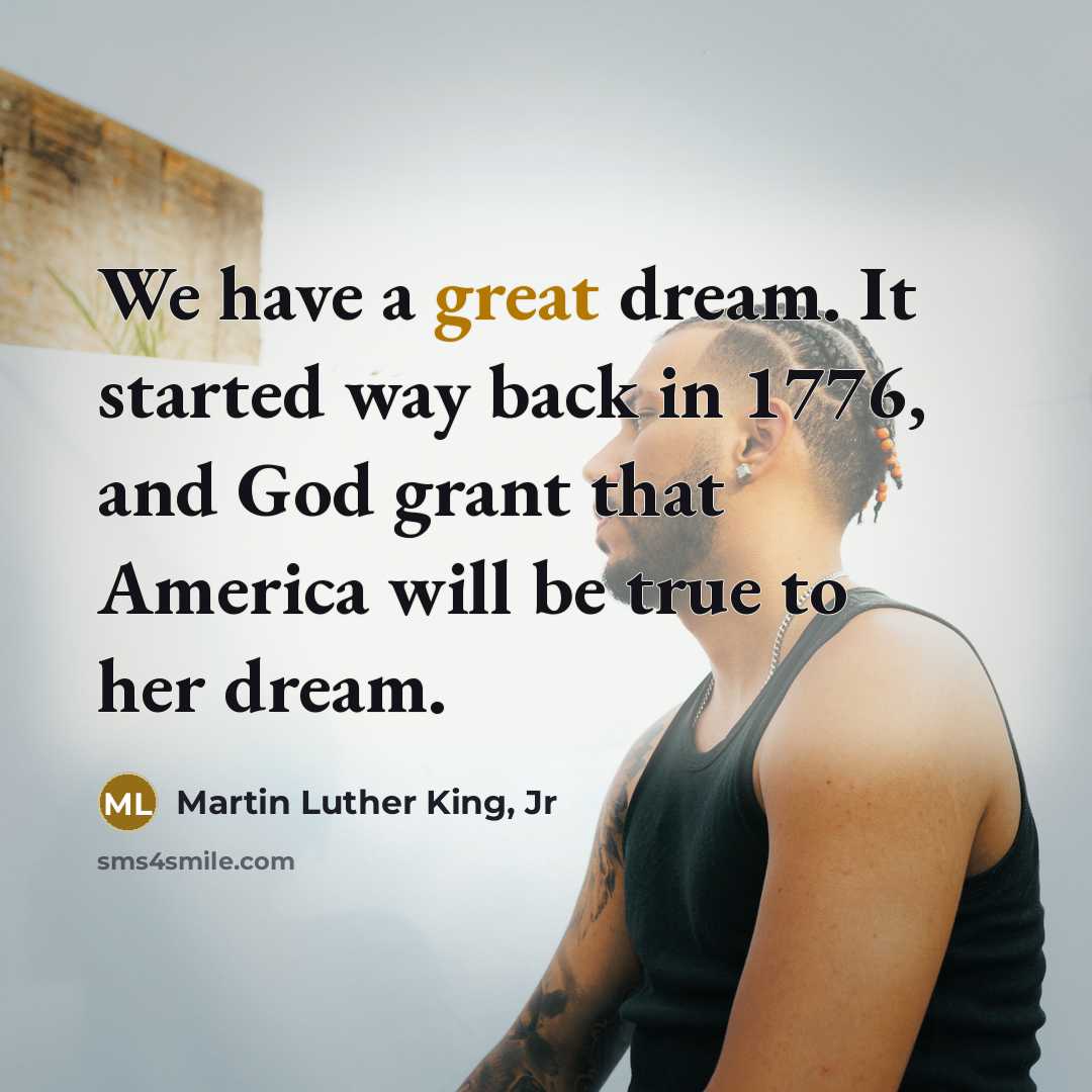 “We have a great dream. It started way back in…” quote by Martin Luther King, Jr