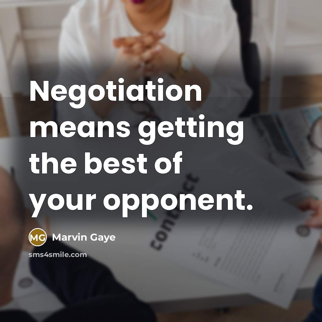 “Negotiation means getting the best of your opponent.…” quote by Marvin Gaye