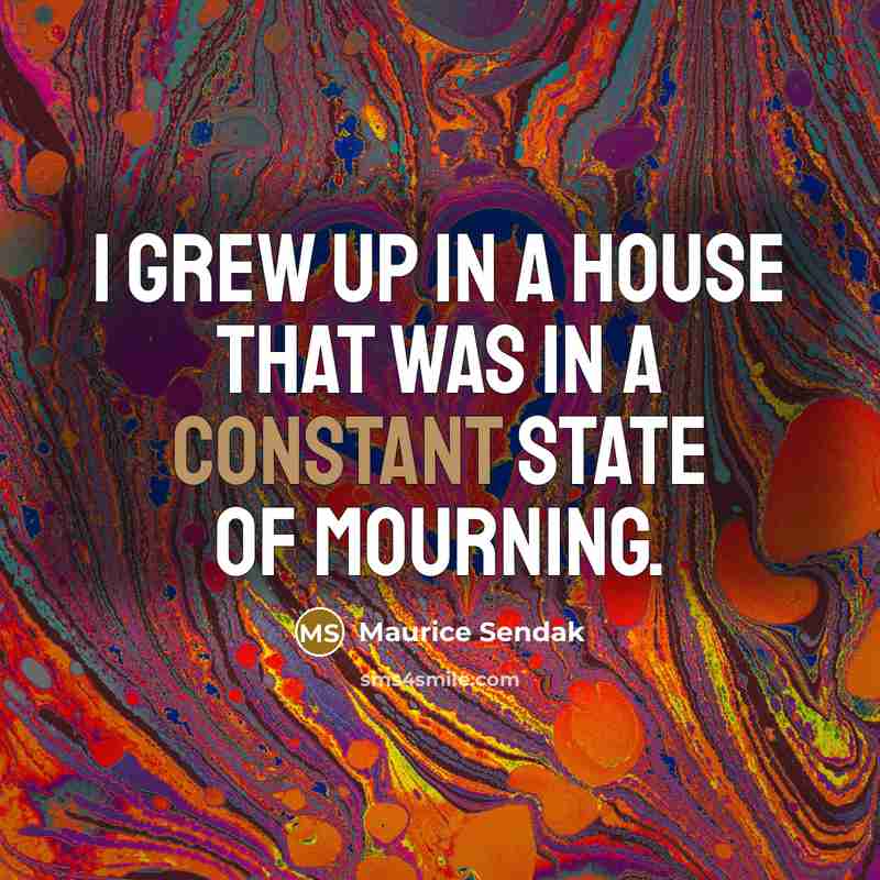 “I grew up in a house that was in a…” quote by Maurice Sendak