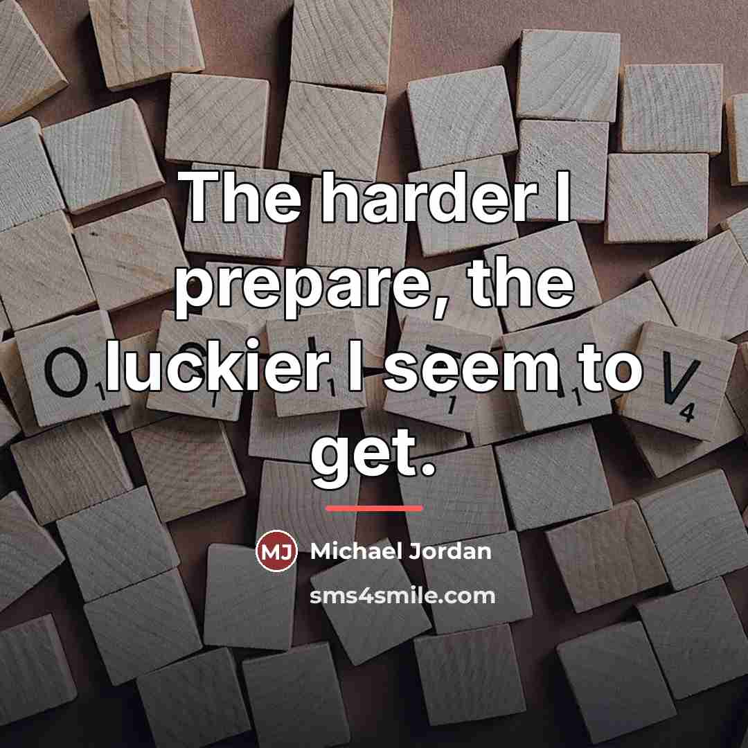 “The harder I prepare, the luckier I seem to get.…” quote by Michael Jordan
