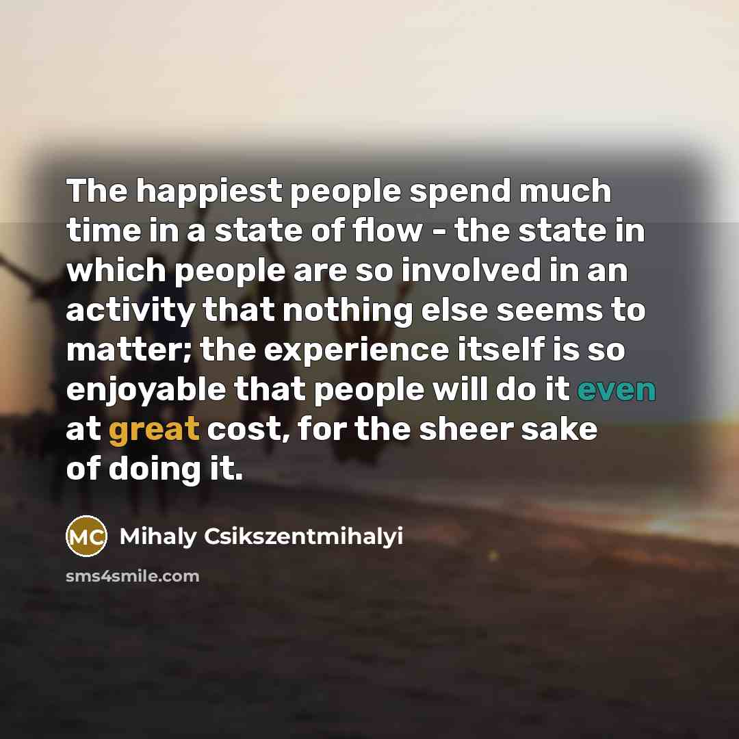 “The happiest people spend much time in a state of…” quote by Mihaly Csikszentmihalyi