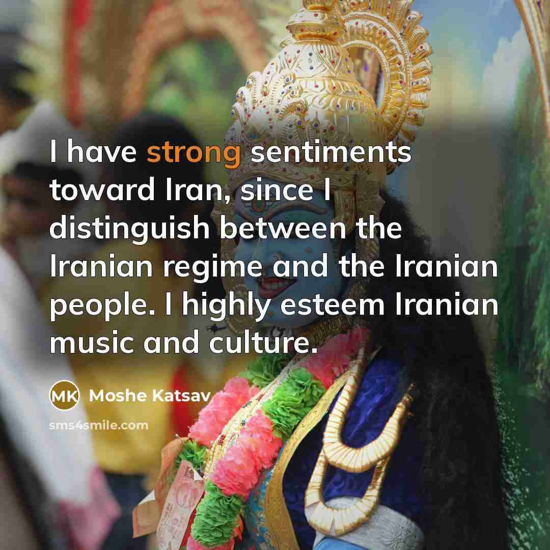 “I have strong sentiments toward Iran, since I distinguish between…” quote by Moshe Katsav