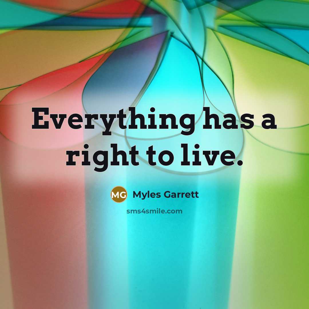 “Everything has a right to live.…” quote by Myles Garrett