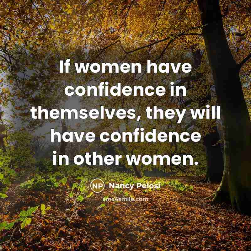 “If women have confidence in themselves, they will have confidence…” quote by Nancy Pelosi